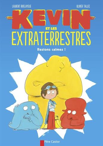 Couverture du livre « Kevin et les extraterrestres ; restons calmes ! » de Olivier Tallec et Laurent Rivelaygue aux éditions Pere Castor