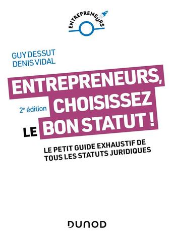 Couverture du livre « Entrepreneurs, choisissez le bon statut ! Le petit guide exhaustif de tous les statuts juridiques (2e édition) » de Guy Dessut et Denis Vidal aux éditions Dunod