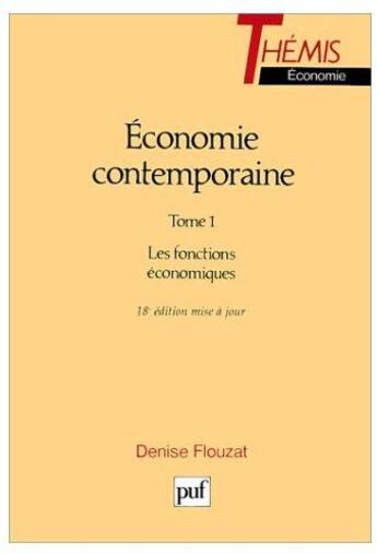 Couverture du livre « Économie contemporaine t.1 ; les fonctions économiques (18e édition) » de Denise Flouzat aux éditions Puf