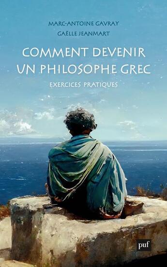 Couverture du livre « Comment devenir un philosophe grec : exercices pratiques » de Gaelle Jeanmart et Marc-Antoine Gavray aux éditions Puf