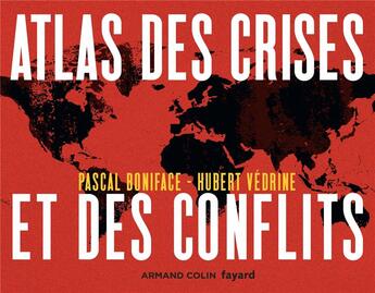 Couverture du livre « Atlas t.1 ; atlas des crises et des conflits (4e édition) » de Hubert Vedrine et Pascale Boniface aux éditions Armand Colin