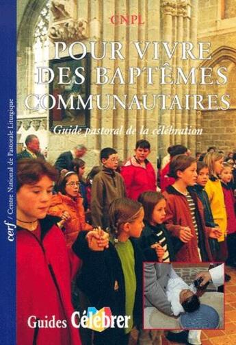 Couverture du livre « Pour vivre des baptêmes communautaires ; guide pastoral de la célébration » de Cnpl aux éditions Cerf