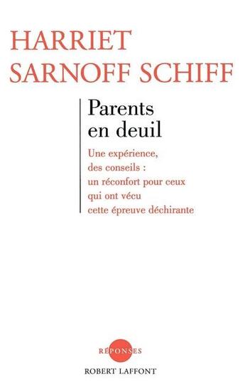 Couverture du livre « Parents en deuil ; une expérience, des conseils : un réconfort pour ceux qui ont vécu cette épreuve déchirante » de Harriet Sarnoff Schiff aux éditions Robert Laffont