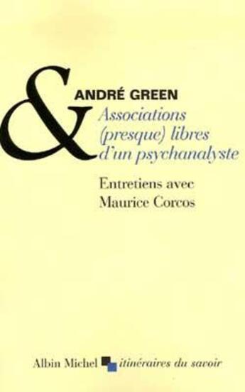 Couverture du livre « Associations (presque) libres d'un psychanalyste ; entretiens avec Maurice Corcos » de Andre Green aux éditions Albin Michel
