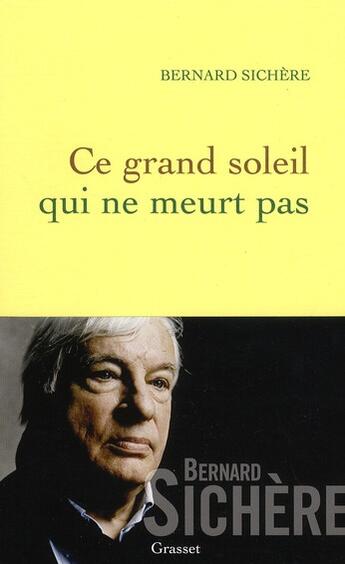 Couverture du livre « Ce grand soleil qui ne meurt pas » de Bernard Sichere aux éditions Grasset