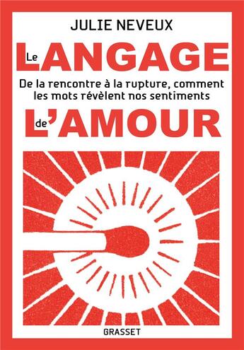 Couverture du livre « Le langage de l'amour : de la rencontre à la rupture, comment les mots révèlent nos sentiments » de Julie Neveux aux éditions Grasset