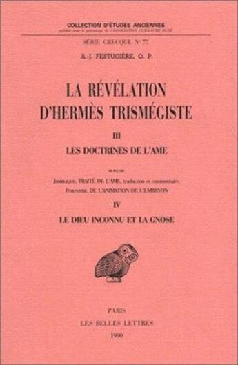 Couverture du livre « Révélation d'Hermès (La) : Tome III et IV. Les doctrines de l'âme. Le dieu inconnu et la gnose. » de Andre-Jean Festugiere aux éditions Belles Lettres