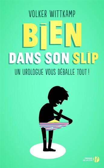 Couverture du livre « Bien dans son slip ; un urologue vous déballe tout ! » de Volker Wittkamp aux éditions Presses De La Cite