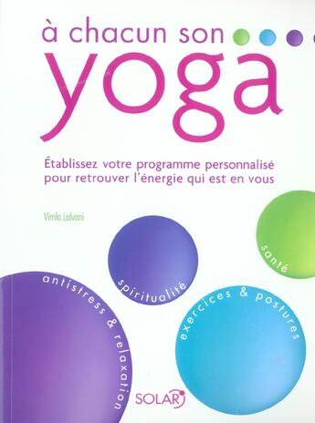 Couverture du livre « A Chacun Son Yoga ; Etablissez Votre Programme Personnalise Pour Retrouver L'Energie Qui Est En Vous » de Vimla Lalvani aux éditions Solar