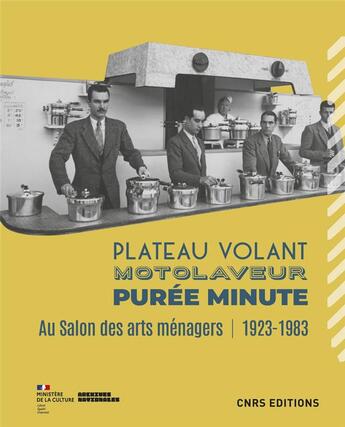 Couverture du livre « Plateau volant, motolaveur, purée minute : au salon des arts ménagers (1923-1983) » de Marie-Eve Bouillon et Sandrine Bula aux éditions Cnrs