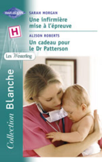 Couverture du livre « Une Infirmiere Mise A L'Epreuve ; Un Cadeau Pour Le Dr Patterson » de Alison Roberts et Sarah Morgan aux éditions Harlequin