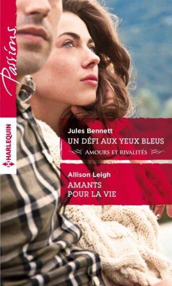 Couverture du livre « Un défi aux yeux bleus ; amants pour la vie » de Allison Leigh et Jules Bennett aux éditions Harlequin