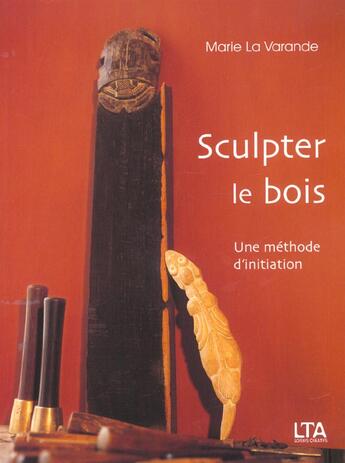 Couverture du livre « Sculpter le bois » de La Varande aux éditions Le Temps Apprivoise