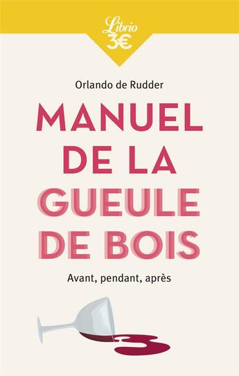 Couverture du livre « Manuel de la gueule de bois : avant, pendant, après » de Orlando De Rudder aux éditions J'ai Lu