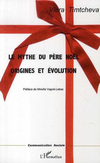 Couverture du livre « Le mythe du père noël ; origines et évolution » de Viara Timtcheva aux éditions L'harmattan