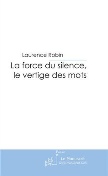 Couverture du livre « La force du silence, le vertige des mots » de Robin-L aux éditions Le Manuscrit