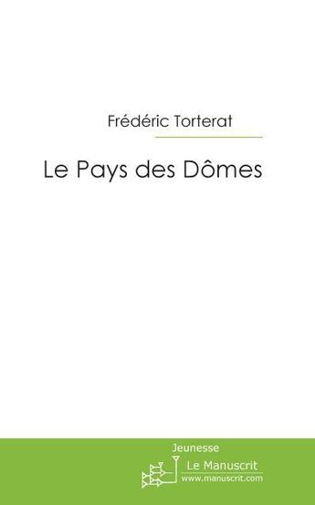 Couverture du livre « Le pays des dômes » de Frederic Torterat aux éditions Le Manuscrit