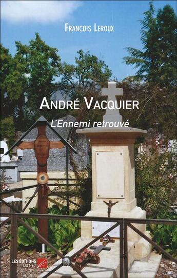 Couverture du livre « André Vacquier ; l'ennemi retrouvé » de Francois Leroux aux éditions Editions Du Net