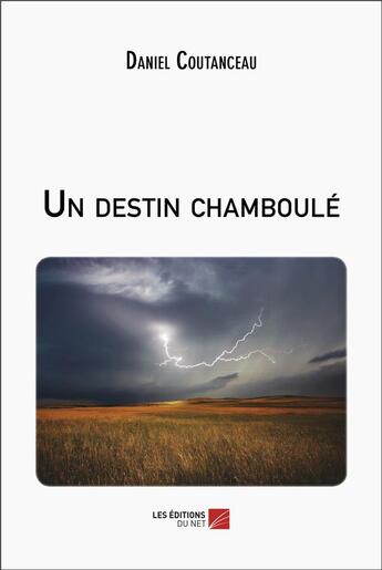 Couverture du livre « Un destin chamboulé » de Daniel Coutanceau aux éditions Editions Du Net