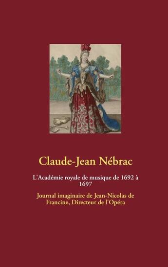 Couverture du livre « L'Académie royale de musique de 1692 à 1697 » de Claude-Jean Nebrac aux éditions Books On Demand