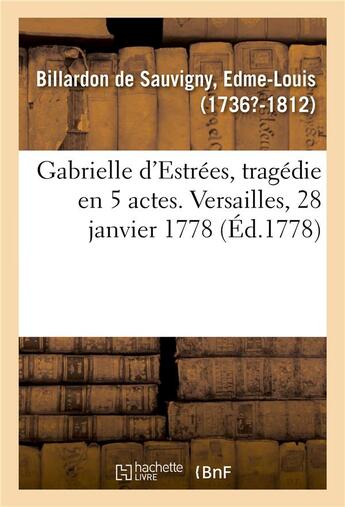 Couverture du livre « Gabrielle d'estrees, tragedie en 5 actes. versailles, 28 janvier 1778 » de Billardon De Sauvign aux éditions Hachette Bnf