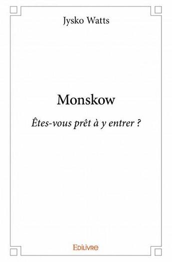 Couverture du livre « Monskow ; êtes-vous prêt à y entrer ? » de Jysko Watts aux éditions Edilivre