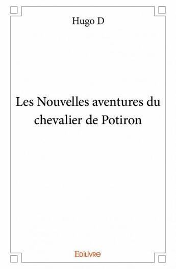 Couverture du livre « Les nouvelles aventures du chevalier de Potiron » de Hugo D. aux éditions Edilivre