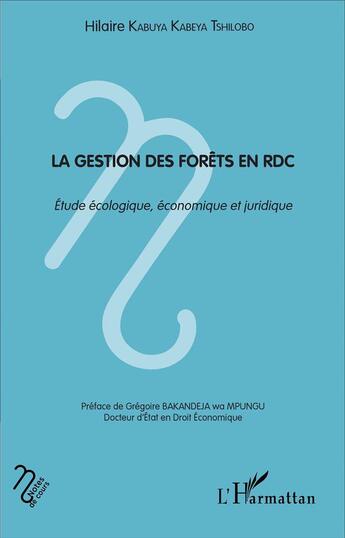 Couverture du livre « La gestion des forets en RDC ; étude écologique, économique et juridique » de Hilaire Kauya Kabeya Tshilobo aux éditions L'harmattan