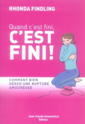 Couverture du livre « Quand c'est fini, c'est fini ; comment bien gérer une rupture amoureuse » de Findling R aux éditions Jean-claude Gawsewitch