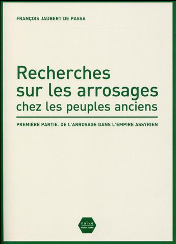 Couverture du livre « Recherches sur les arrosages chez les peuples anciens... » de François-Jacques Jaubert De Passa aux éditions Naive