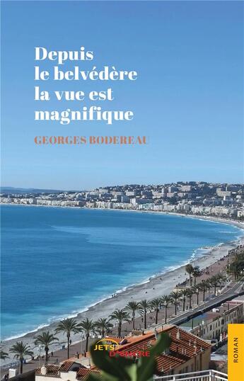 Couverture du livre « Depuis le belvédère la vue est magnifique » de Georges Bodereau aux éditions Jets D'encre