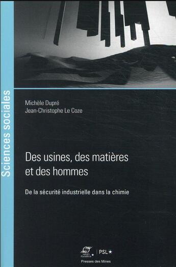 Couverture du livre « Des usines chimiques, des matières et des hommes » de Michele Dupre et Jean-Christophe Le Coze aux éditions Presses De L'ecole Des Mines