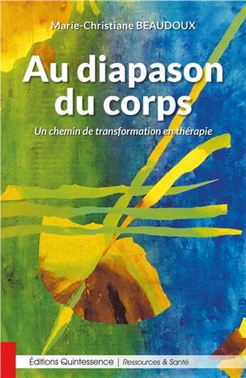 Couverture du livre « Au diapason du corps ; un chemin de transformation en thérapie » de Marie-Christiane Beaudoux aux éditions Quintessence