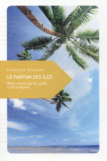 Couverture du livre « Le parfum des îles ; petite rêverie sur les atolls et les archipels » de Francoise Sylvestre aux éditions Transboreal