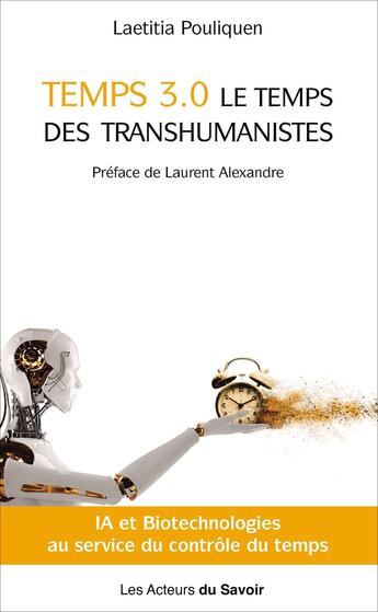 Couverture du livre « Temps 3.0 : Le temps des transhumanistes » de Laetitia Pouliquen aux éditions Les Acteurs Du Savoir