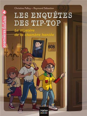 Couverture du livre « Les enquêtes des Tip Top Tome 7 ; le mystère de la chambre hantée » de Christine Palluy et Raymond Sebastien aux éditions Hatier