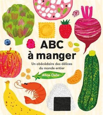 Couverture du livre « ABC à manger : Un abécédaire des délices du monde entier » de Alice Oehr aux éditions La Partie