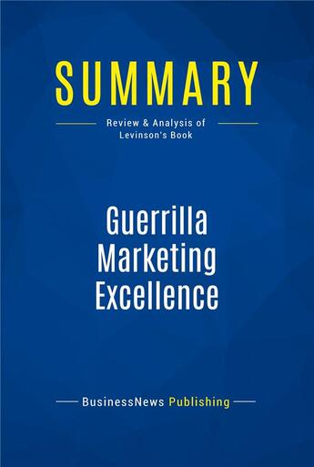 Couverture du livre « Guerrilla Marketing Excellence : Review and Analysis of Levinson's Book » de Businessnews Publish aux éditions Business Book Summaries