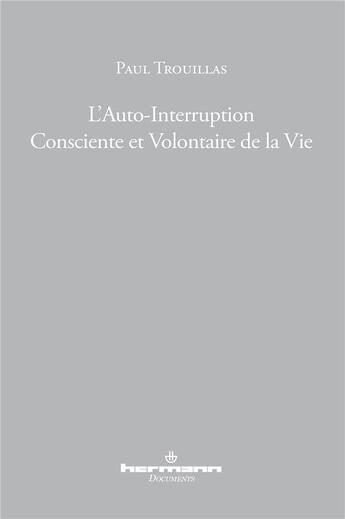 Couverture du livre « L'auto-interruption consciente et volontaire de la vie » de Paul Trouillas aux éditions Hermann