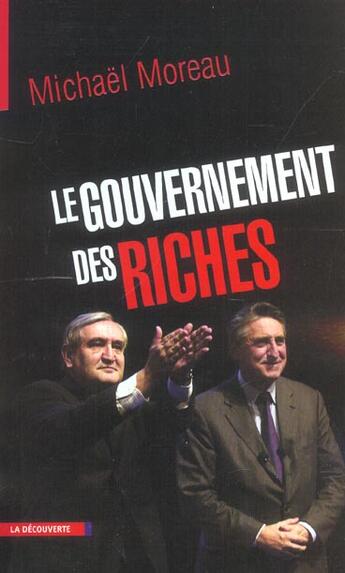 Couverture du livre « Le gouvernement des riches » de Michael Moreau aux éditions La Decouverte