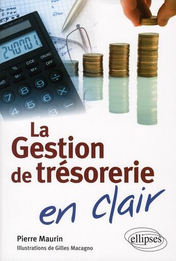 Couverture du livre « La gestion de trésorerie en clair » de Maurin aux éditions Ellipses