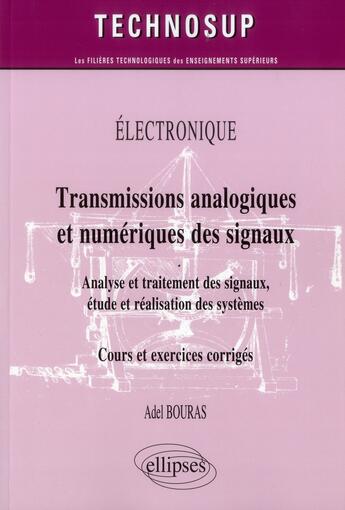 Couverture du livre « Electronique - transmissions analogique et numerique des signaux - analyse et traitement des signaux » de Bouras Adel aux éditions Ellipses