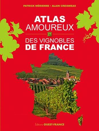 Couverture du livre « Atlas amoureux des vignobles de France » de Patrick Merienne et Alain Creismeas aux éditions Ouest France