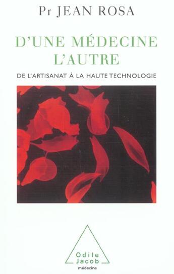 Couverture du livre « D'une medecine l'autre - de l'artisanat a la haute technologie » de Rosa Jean aux éditions Odile Jacob