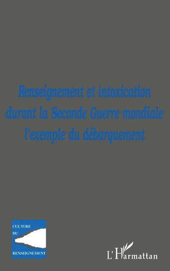 Couverture du livre « Renseignement et intoxication durant la Seconde Guerre mondiale, l'exemple du débarquement » de Gilbert Bloch aux éditions L'harmattan