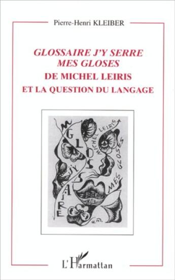 Couverture du livre « Glossaire ; j'y serre mes gloses de Michel Leiris et la question du langage » de Pierre-Henri Kleiber aux éditions L'harmattan