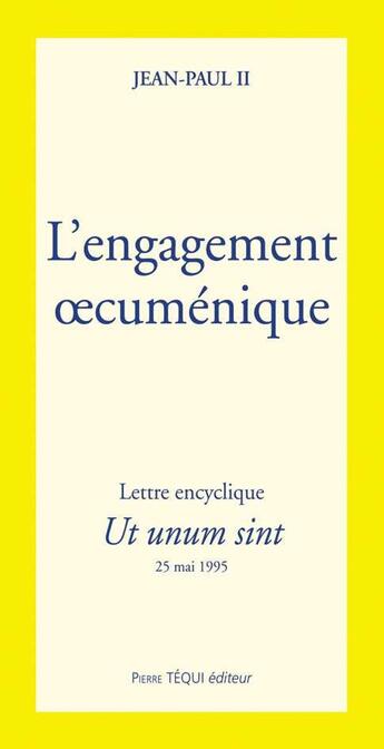 Couverture du livre « L'engagement oecuménique - Ut unum sint : Lettre encyclique du 25 mai 1995 » de Jean-Paul Ii aux éditions Tequi