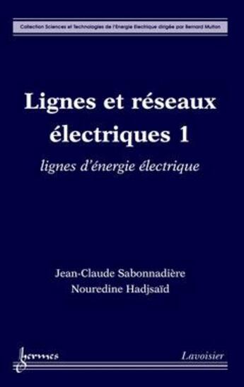 Couverture du livre « Lignes et réseaux électriques 1 : lignes d'énergie électrique » de Sabonnadiere J-C. aux éditions Hermes Science Publications