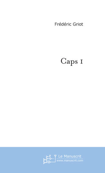 Couverture du livre « Caps 1 » de Griot Frederic aux éditions Le Manuscrit