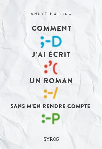 Couverture du livre « Comment j'ai écrit un roman sans m'en rendre compte » de Annet Huizing aux éditions Syros